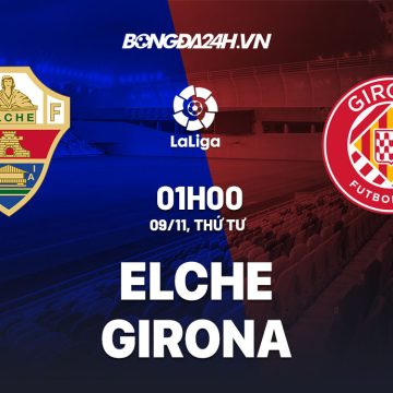 Nhận định Elche vs Girona 09/11/2022 01:00