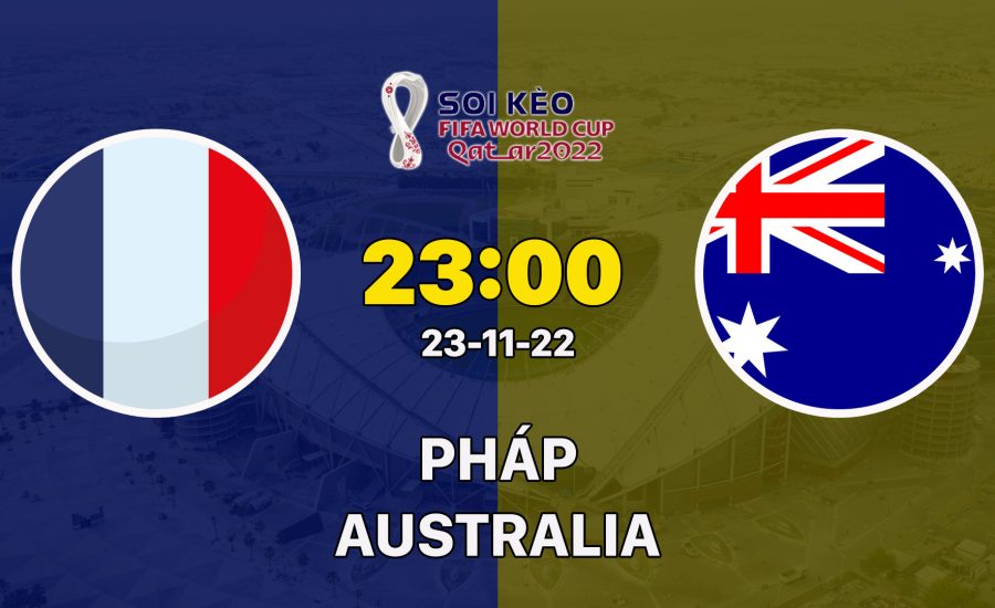 Nhận định Pháp vs Australia 23/11/2022 02:00